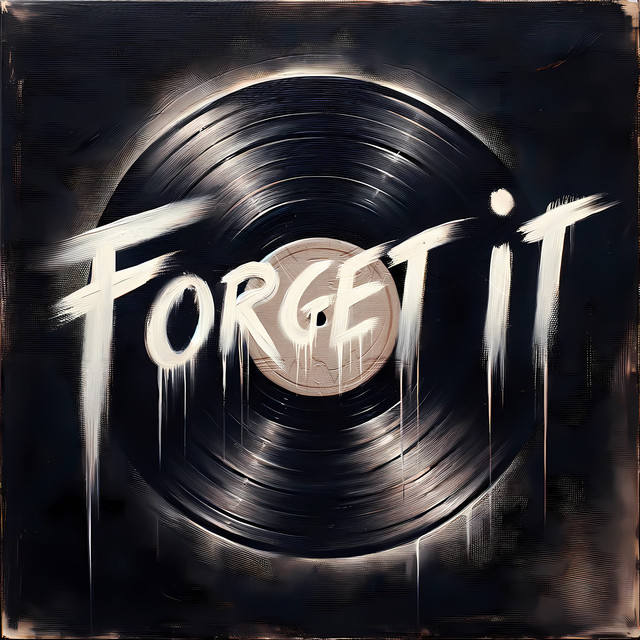 FORGET IT