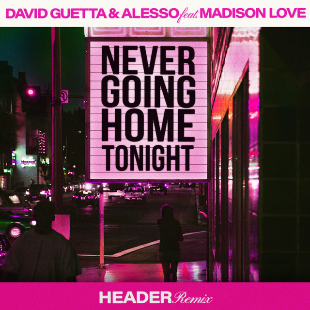 NEVER GOING HOME TONIGHT (FEAT. MADISON LOVE) (HEADER REMIX)