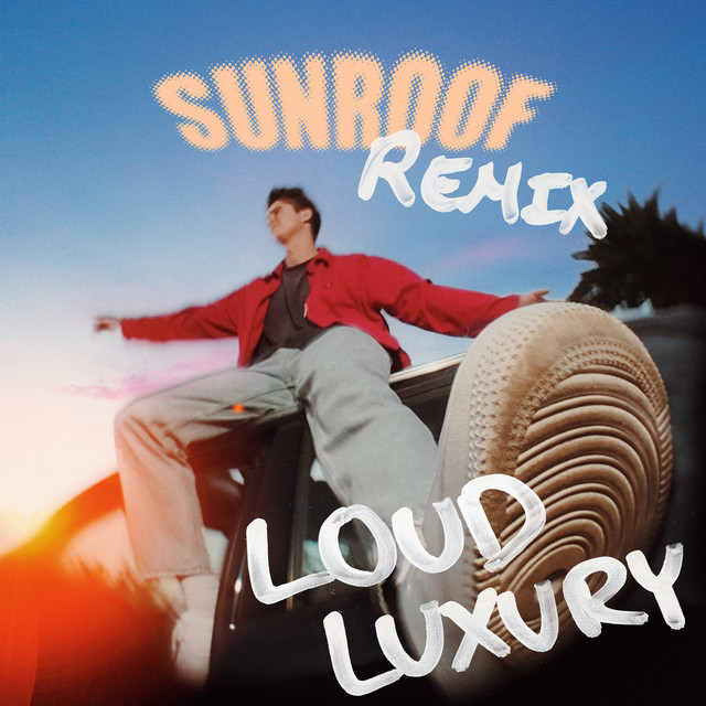 SUNROOF (LOUD LUXURY REMIX)