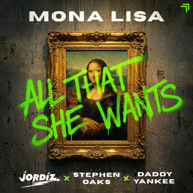 MONA LISA (ALL THAT SHE WANTS) (FT. DADDY YANKEE)