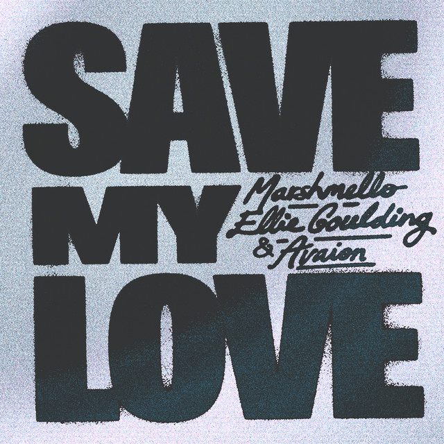 SAVE MY LOVE (WITH ELLIE GOULDING & AVAION)
