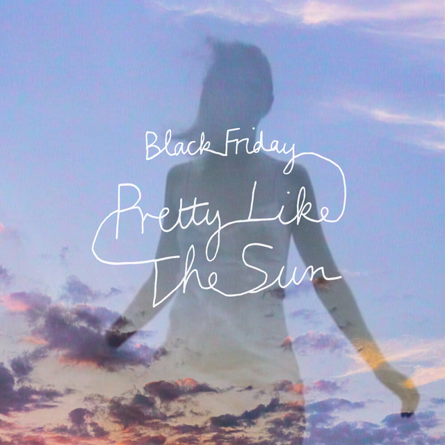 Black Friday (pretty like the sun) (deluxe version)